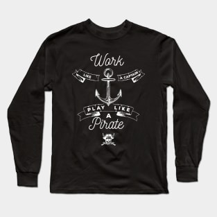 Work Like a Captain, Play Like a Pirate Long Sleeve T-Shirt